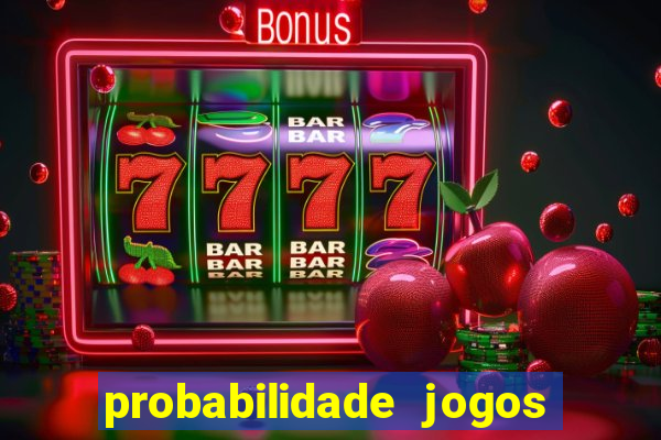 probabilidade jogos de hoje