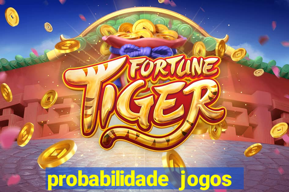 probabilidade jogos de hoje