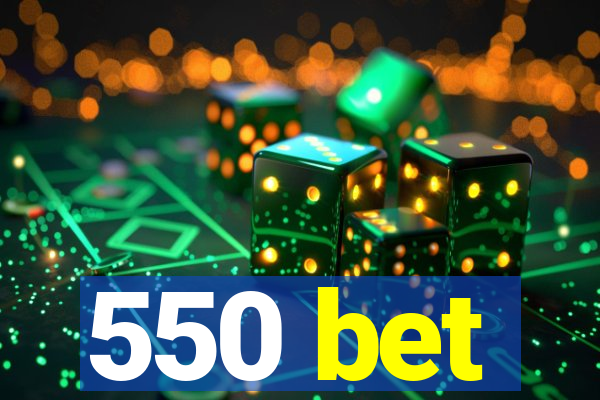 550 bet