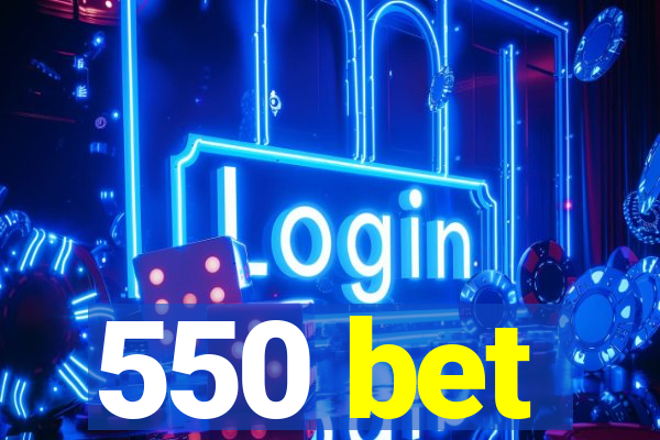 550 bet