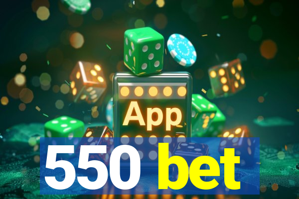 550 bet