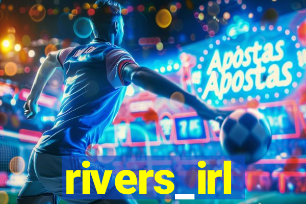 rivers_irl