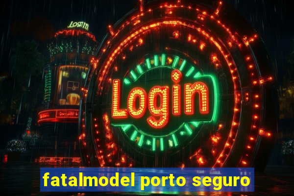 fatalmodel porto seguro