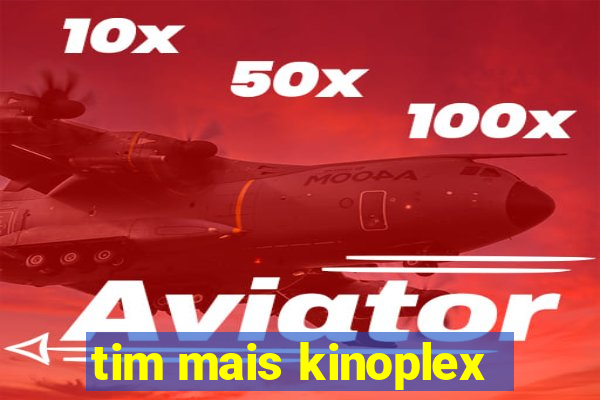 tim mais kinoplex