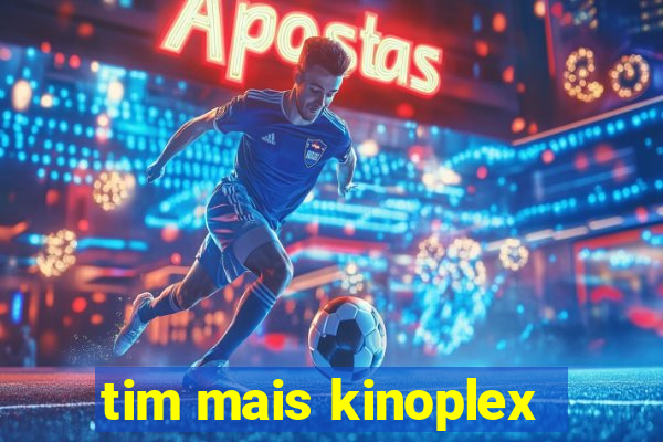 tim mais kinoplex