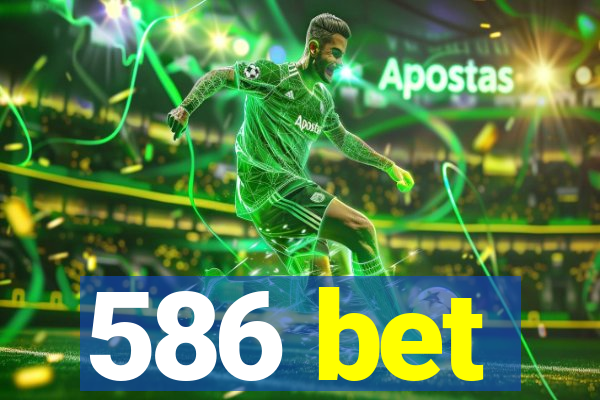 586 bet