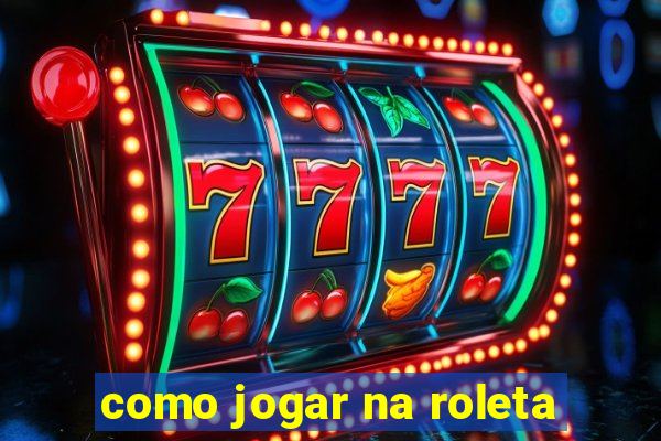 como jogar na roleta