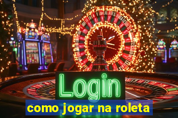 como jogar na roleta