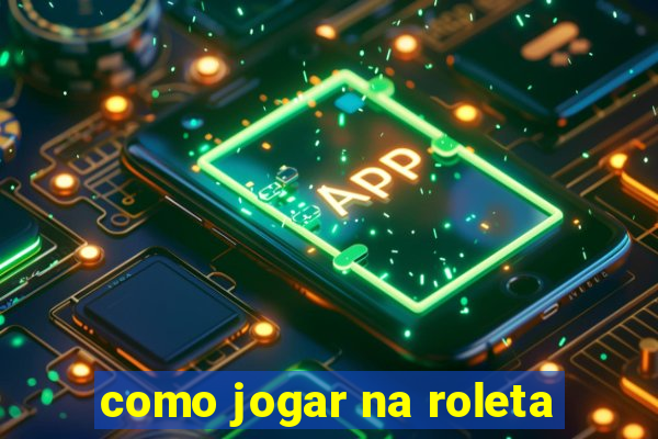 como jogar na roleta