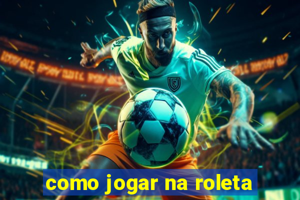 como jogar na roleta