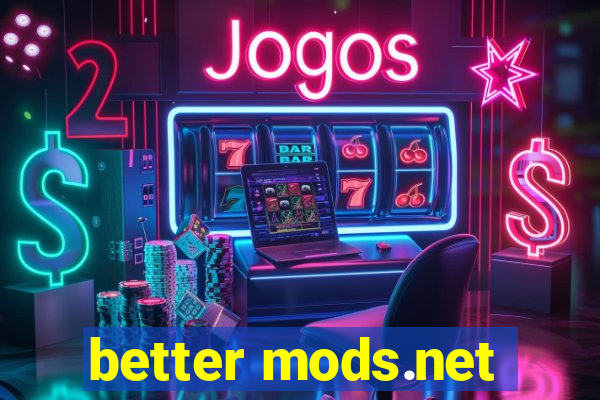 better mods.net