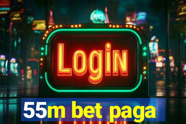 55m bet paga