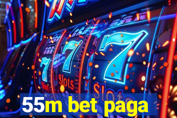 55m bet paga