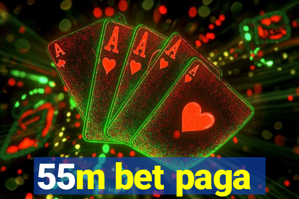 55m bet paga