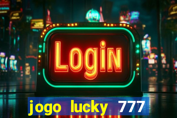 jogo lucky 777 paga mesmo