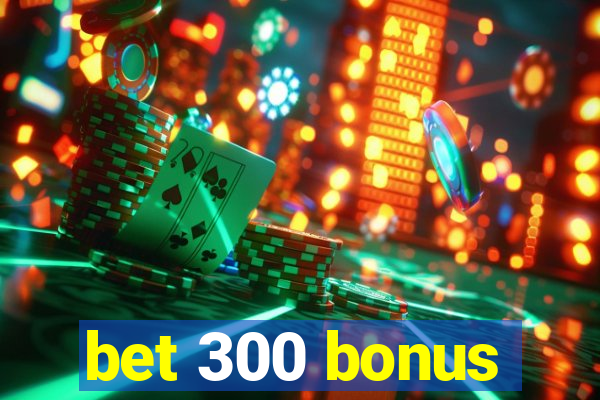 bet 300 bonus