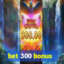 bet 300 bonus