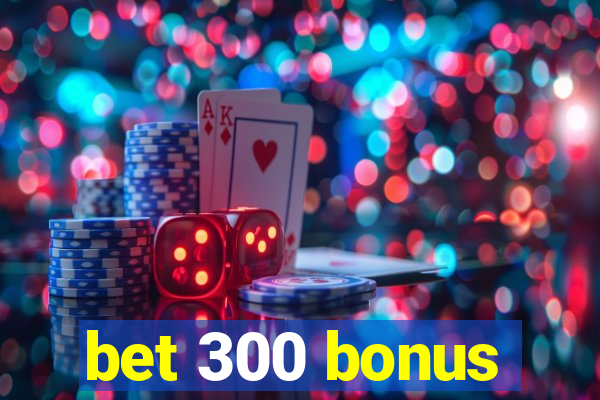 bet 300 bonus