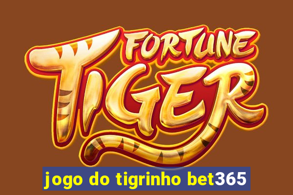 jogo do tigrinho bet365