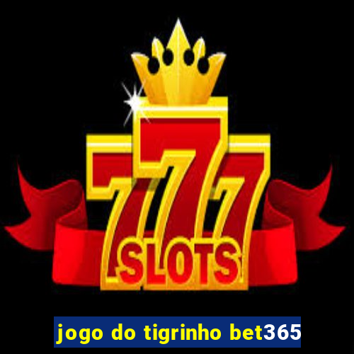 jogo do tigrinho bet365