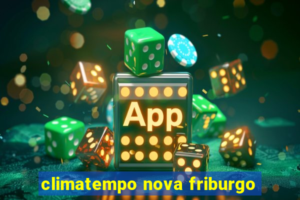 climatempo nova friburgo