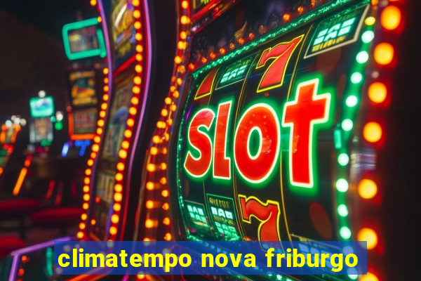 climatempo nova friburgo