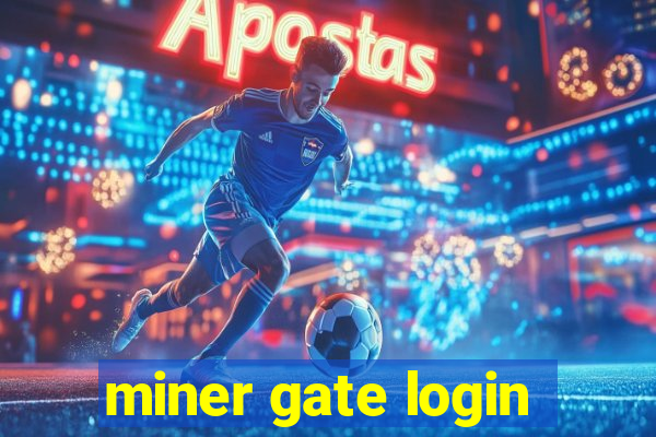 miner gate login