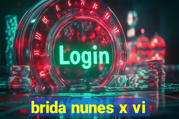 brida nunes x vi