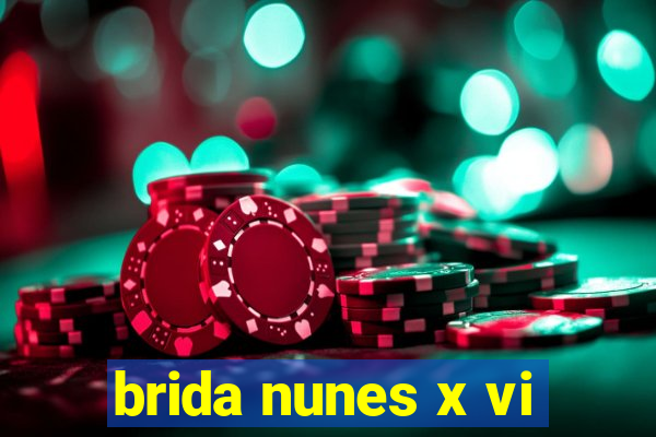 brida nunes x vi