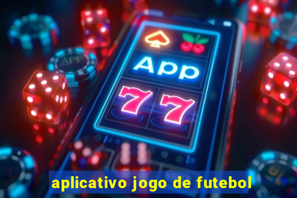 aplicativo jogo de futebol