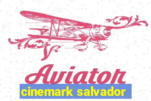 cinemark salvador