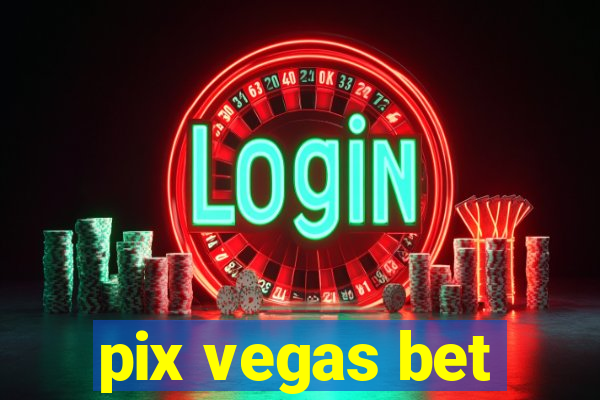 pix vegas bet