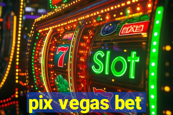 pix vegas bet