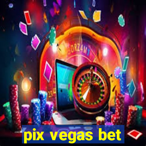 pix vegas bet