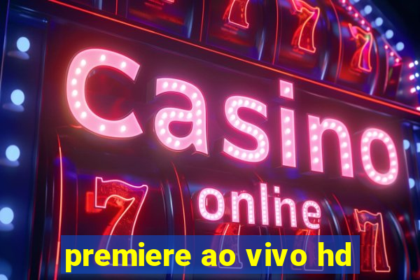 premiere ao vivo hd