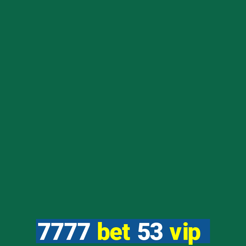 7777 bet 53 vip