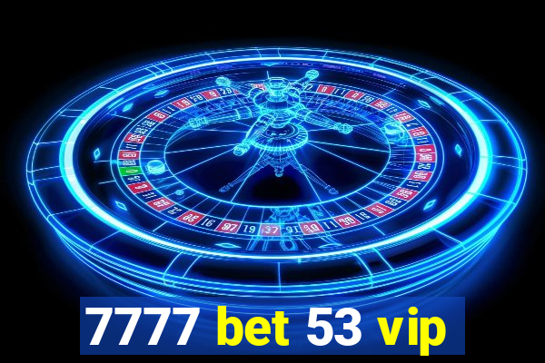 7777 bet 53 vip