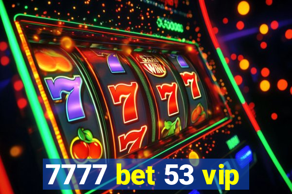 7777 bet 53 vip