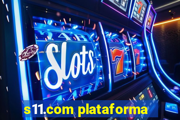 s11.com plataforma