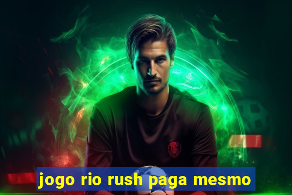 jogo rio rush paga mesmo