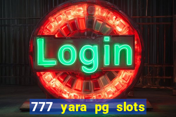 777 yara pg slots paga mesmo