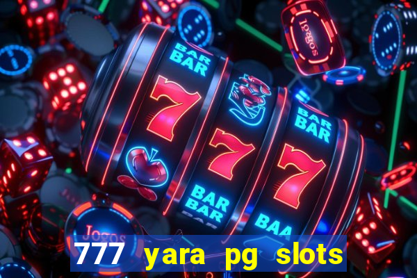 777 yara pg slots paga mesmo