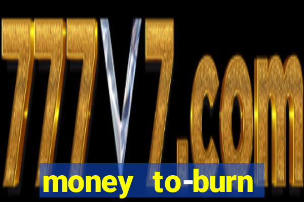 money to-burn system pt br