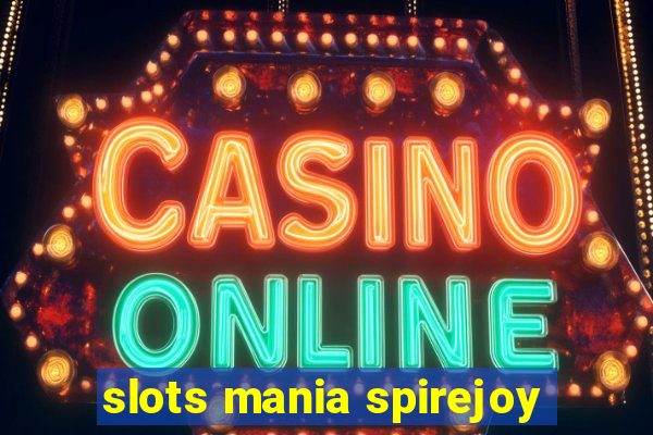 slots mania spirejoy