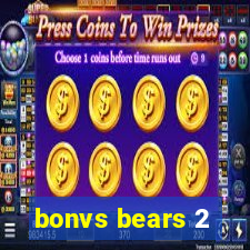 bonvs bears 2