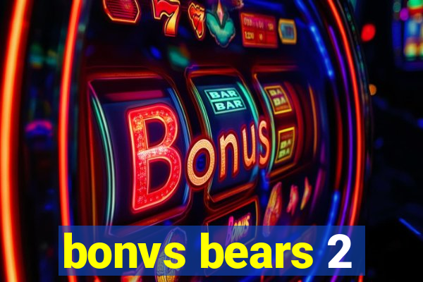 bonvs bears 2