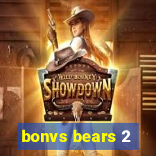 bonvs bears 2