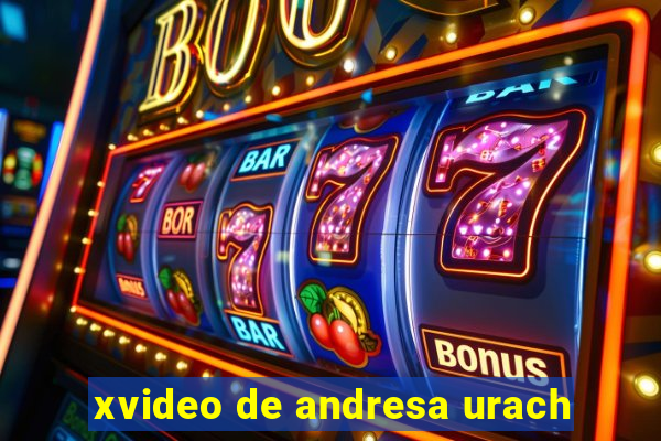 xvideo de andresa urach