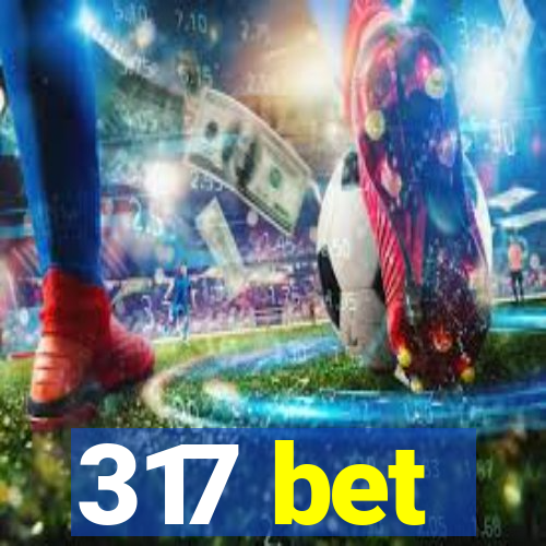 317 bet