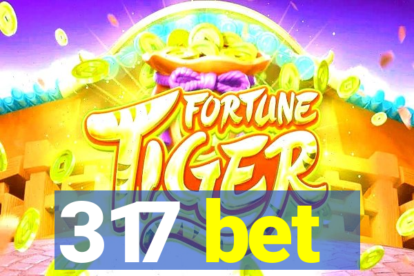 317 bet